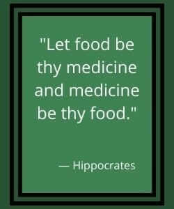 Let food be thy medicine and medicine be thy food.